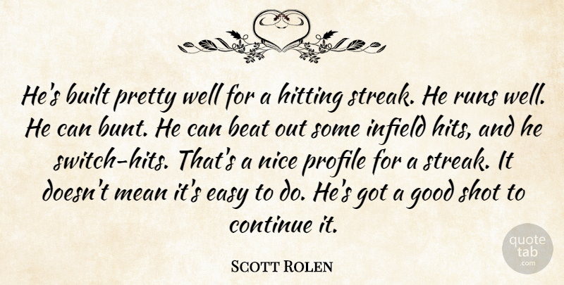 Scott Rolen Quote About Beat, Built, Continue, Easy, Good: Hes Built Pretty Well For...
