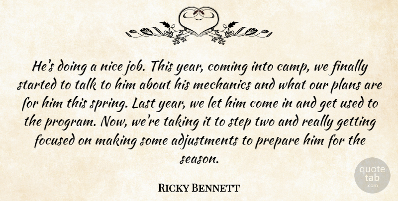 Ricky Bennett Quote About Coming, Finally, Focused, Last, Mechanics: Hes Doing A Nice Job...