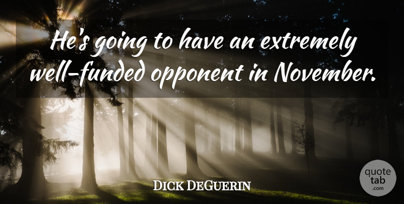 Dick DeGuerin Quote About Extremely, Opponent: Hes Going To Have An...