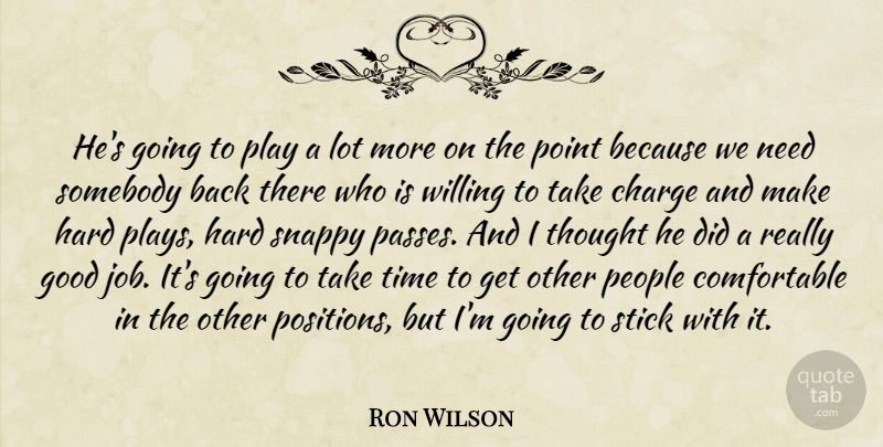 Ron Wilson Quote About Charge, Good, Hard, People, Point: Hes Going To Play A...