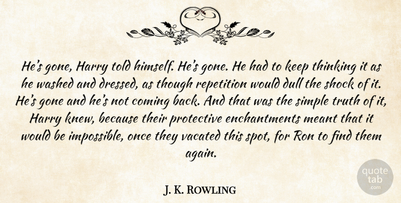 J. K. Rowling Quote About Simple, Thinking, Gone: Hes Gone Harry Told Himself...