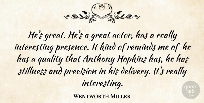 Wentworth Miller Quote About Great, Hopkins, Precision, Quality, Reminds: Hes Great Hes A Great...