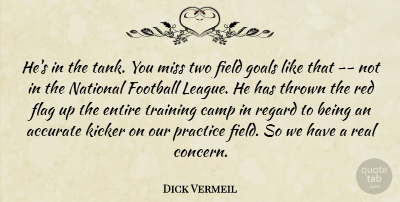 Dick Vermeil Quote About Accurate, Camp, Entire, Field, Flag: Hes In The Tank You...