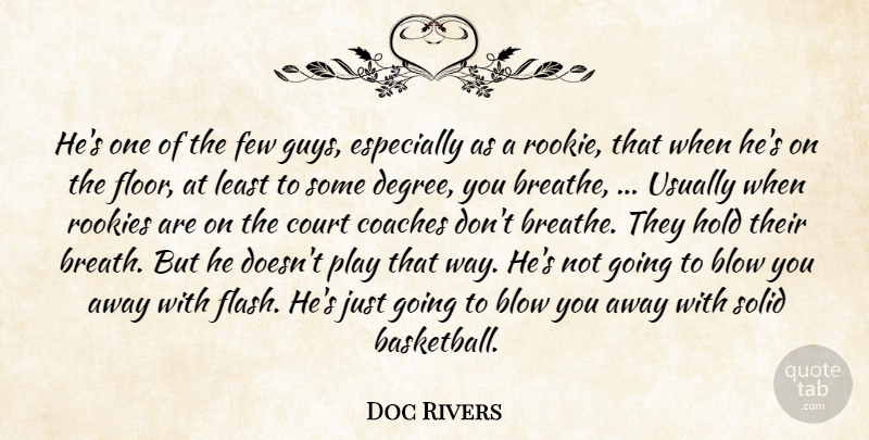Doc Rivers Quote About Blow, Coaches, Court, Few, Hold: Hes One Of The Few...