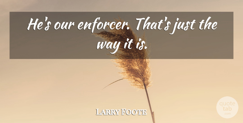 Larry Foote Quote About undefined: Hes Our Enforcer Thats Just...
