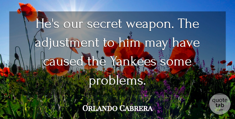 Orlando Cabrera Quote About Adjustment, Caused, Secret, Yankees: Hes Our Secret Weapon The...