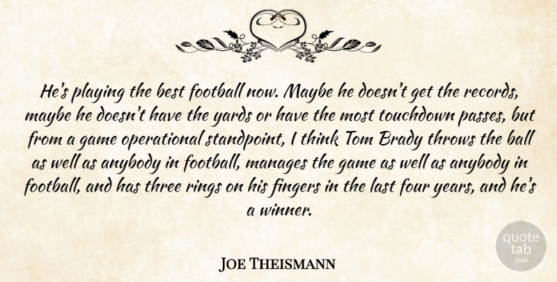 Joe Theismann Quote About Anybody, Ball, Best, Brady, Fingers: Hes Playing The Best Football...