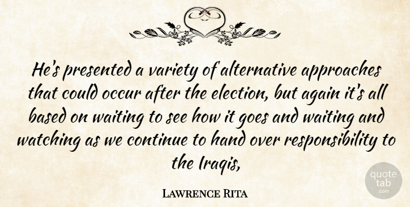 Lawrence Rita Quote About Again, Approaches, Based, Continue, Goes: Hes Presented A Variety Of...