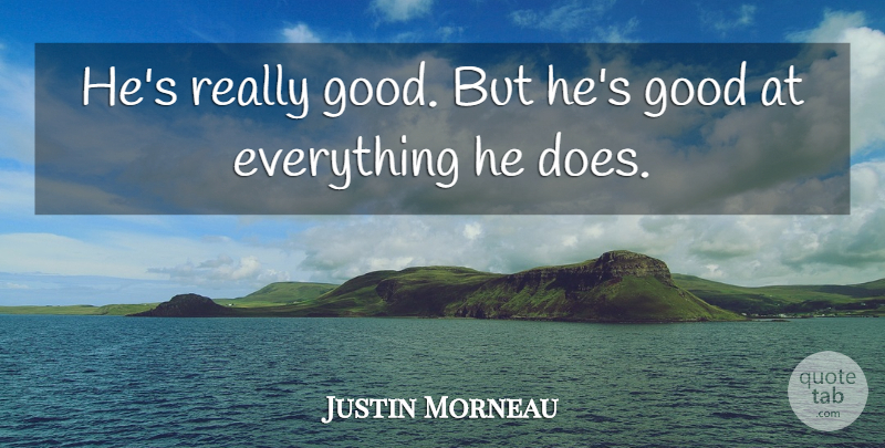 Justin Morneau Quote About Good: Hes Really Good But Hes...