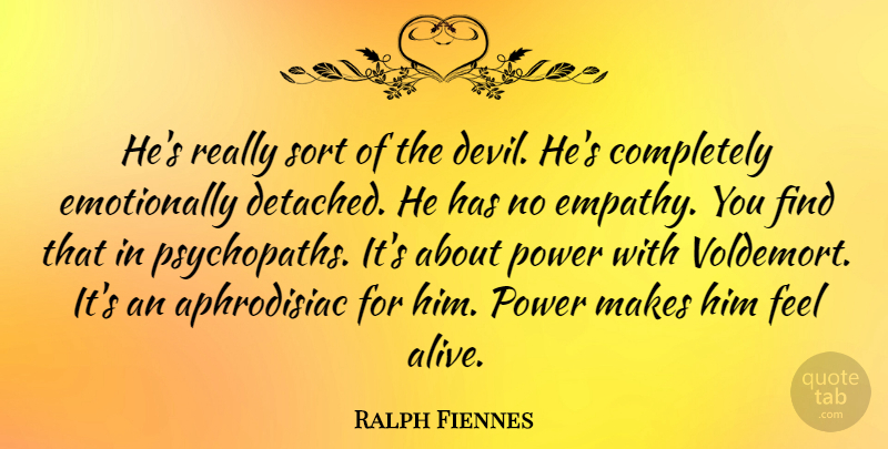 Ralph Fiennes Quote About Empathy, Devil, Alive: Hes Really Sort Of The...