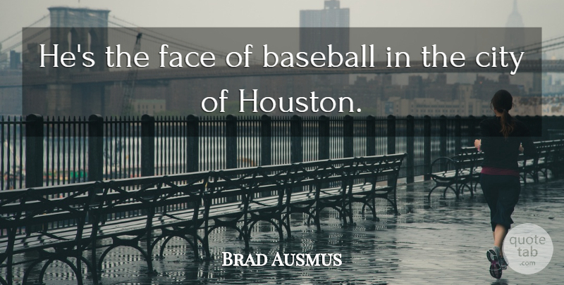 Brad Ausmus Quote About Baseball, City, Face: Hes The Face Of Baseball...