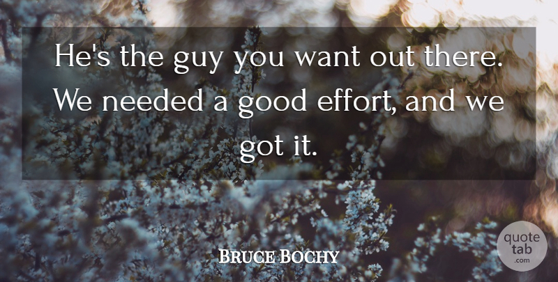 Bruce Bochy Quote About Good, Guy, Needed: Hes The Guy You Want...