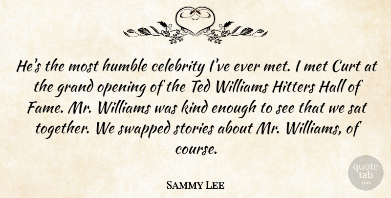 Sammy Lee Quote About Celebrity, Grand, Hall, Hitters, Humble: Hes The Most Humble Celebrity...