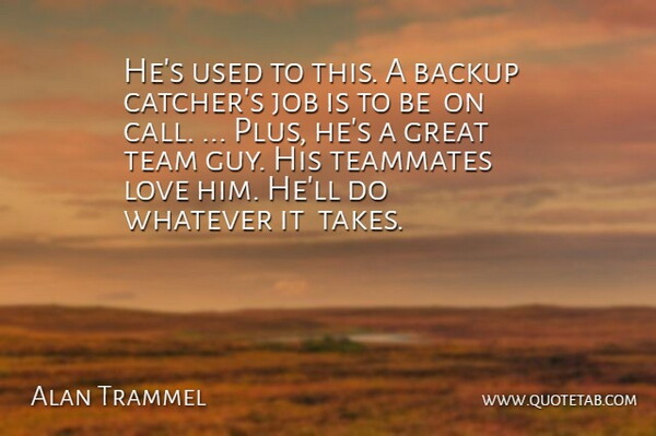 Alan Trammel Quote About Backup, Great, Job, Love, Team: Hes Used To This A...