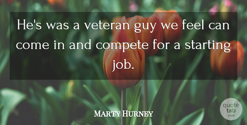 Marty Hurney Quote About Compete, Guy, Starting, Veteran: Hes Was A Veteran Guy...