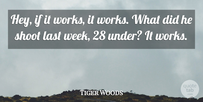 Tiger Woods Quote About Last, Shoot: Hey If It Works It...