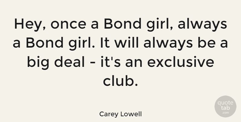 Carey Lowell Quote About Deal, Exclusive: Hey Once A Bond Girl...