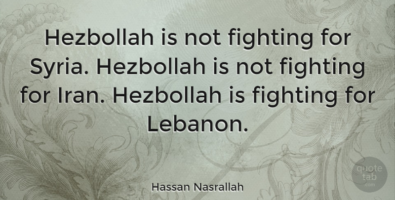 Hassan Nasrallah Quote About Fighting, Iran, Lebanon: Hezbollah Is Not Fighting For...