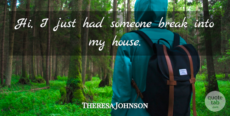 Theresa Johnson Quote About Break: Hi I Just Had Someone...