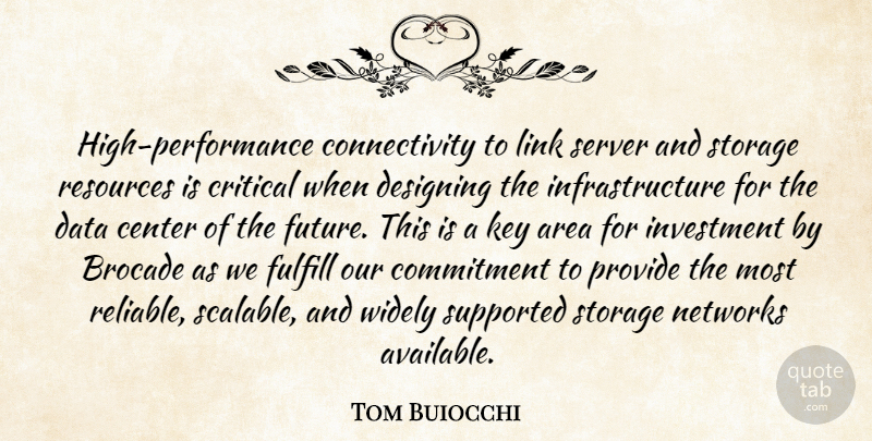 Tom Buiocchi Quote About Area, Center, Commitment, Critical, Data: High Performance Connectivity To Link...