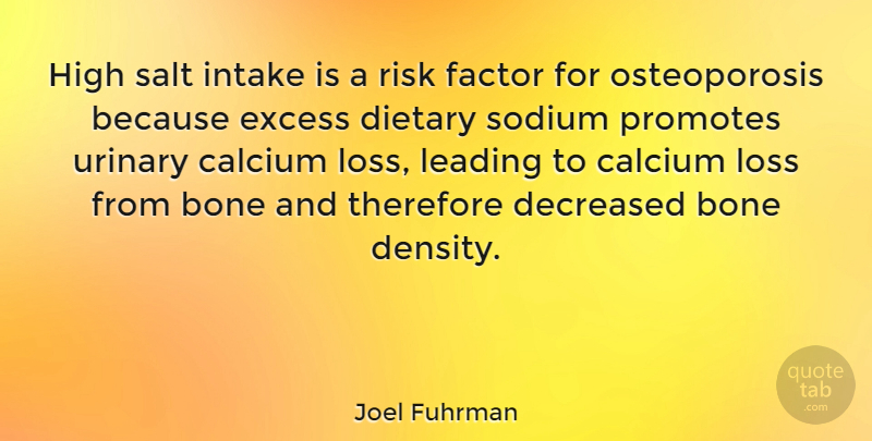 Joel Fuhrman Quote About Bone, Excess, Factor, High, Intake: High Salt Intake Is A...