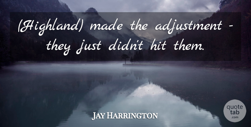 Jay Harrington Quote About Adjustment, Hit: Highland Made The Adjustment They...