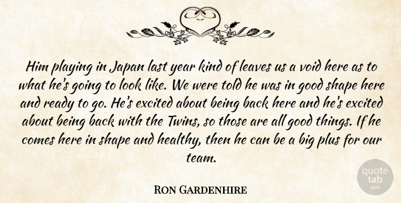 Ron Gardenhire Quote About Excited, Good, Japan, Last, Leaves: Him Playing In Japan Last...