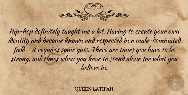 Queen Latifah Quote About Strong, Believe, Hip Hop: Hip Hop Definitely Taught Me...