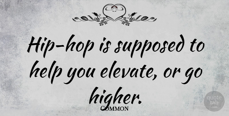 Common Quote About Supposed: Hip Hop Is Supposed To...