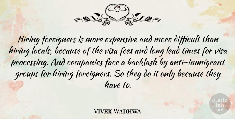 Vivek Wadhwa Quote About Backlash, Companies, Expensive, Foreigners, Groups: Hiring Foreigners Is More Expensive...