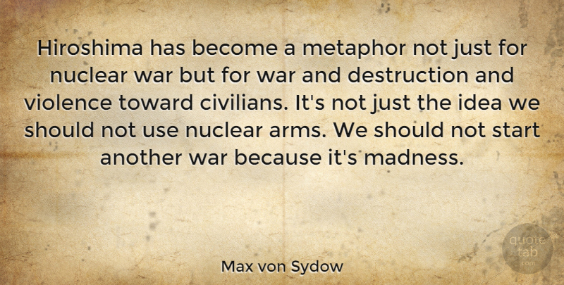 Max von Sydow Quote About Hiroshima, Metaphor, Nuclear, Toward, War: Hiroshima Has Become A Metaphor...