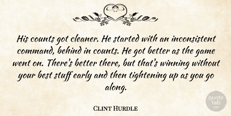 Clint Hurdle Quote About Behind, Best, Counts, Early, Game: His Counts Got Cleaner He...
