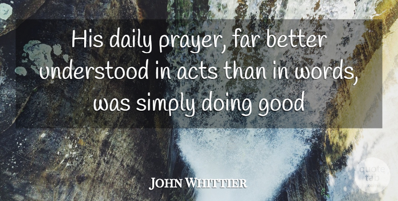 John Greenleaf Whittier Quote About Prayer, Headstone, Doing Good: His Daily Prayer Far Better...