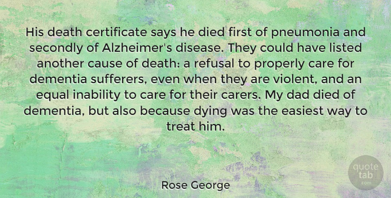 Rose George Quote About Care, Cause, Dad, Death, Dementia: His Death Certificate Says He...