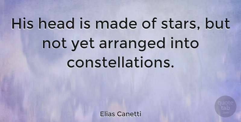 Elias Canetti Quote About Stars, Made, Constellations: His Head Is Made Of...