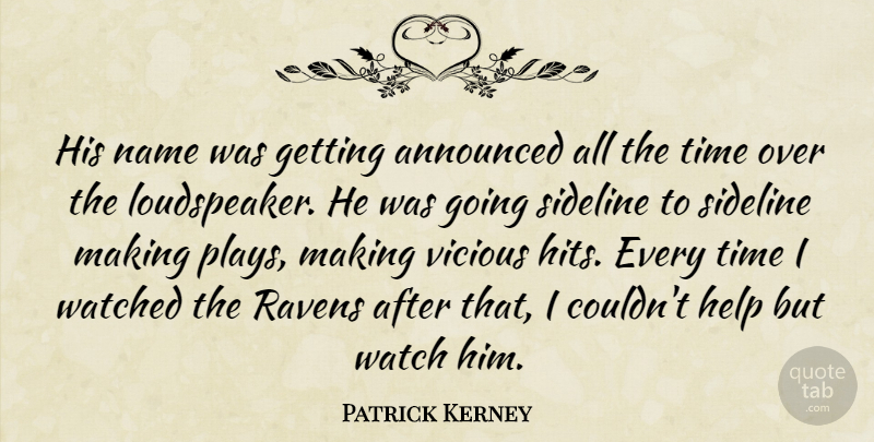 Patrick Kerney Quote About Announced, Help, Name, Sideline, Time: His Name Was Getting Announced...
