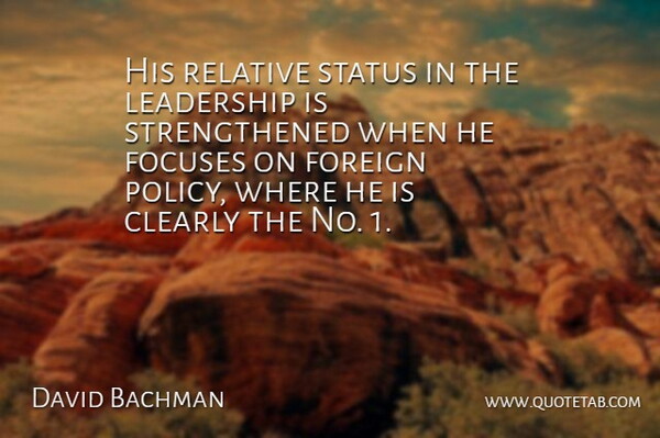 David Bachman Quote About Clearly, Foreign, Leadership, Relative, Status: His Relative Status In The...