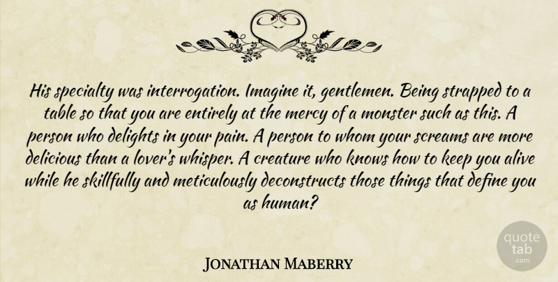 Jonathan Maberry Quote About Pain, Gentleman, Delight: His Specialty Was Interrogation Imagine...