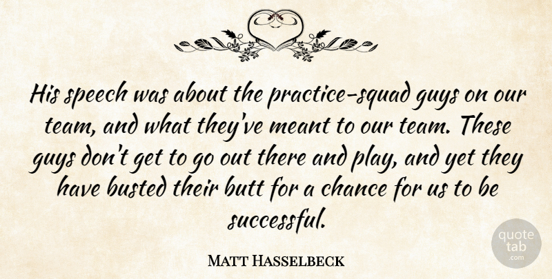 Matt Hasselbeck Quote About Busted, Chance, Guys, Meant, Practice: His Speech Was About The...