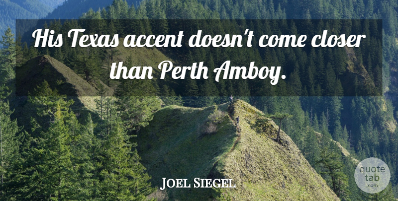Joel Siegel Quote About Accent, Closer, Texas: His Texas Accent Doesnt Come...