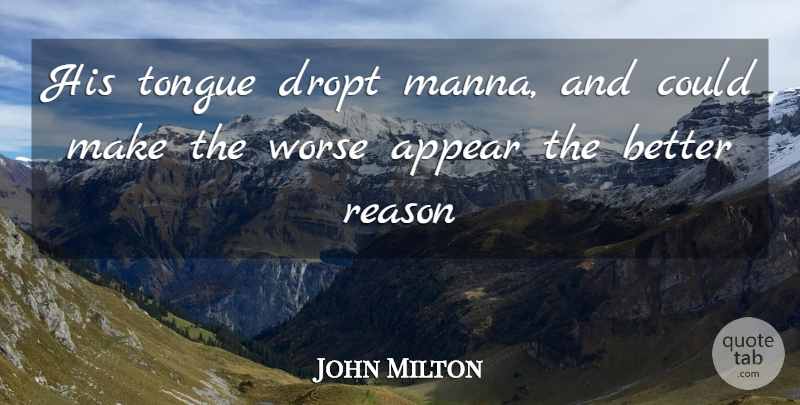John Milton Quote About Appear, Reason, Tongue, Worse: His Tongue Dropt Manna And...