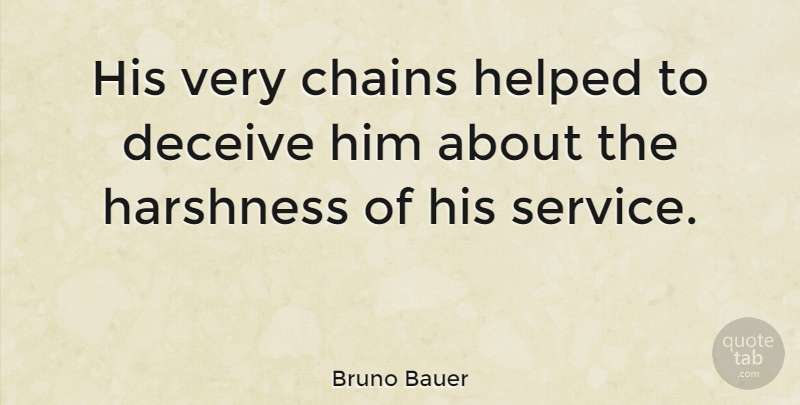 Bruno Bauer Quote About Hype, Deceiving, Chains: His Very Chains Helped To...