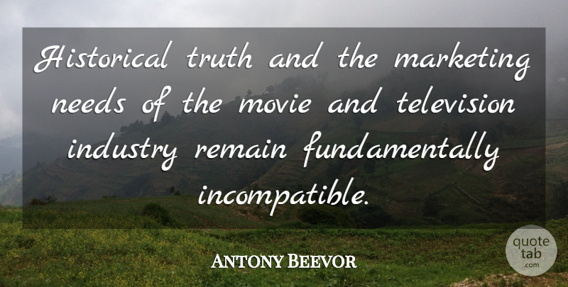 Antony Beevor Quote About Historical, Industry, Needs, Remain, Truth: Historical Truth And The Marketing...
