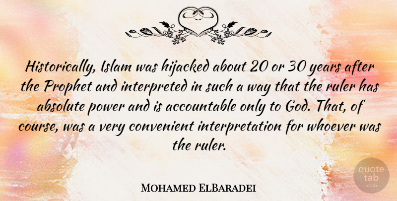Mohamed ElBaradei Quote About Absolute, Convenient, God, Hijacked, Power: Historically Islam Was Hijacked About...