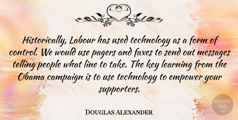 Douglas Alexander Quote About Technology, Keys, People: Historically Labour Has Used Technology...