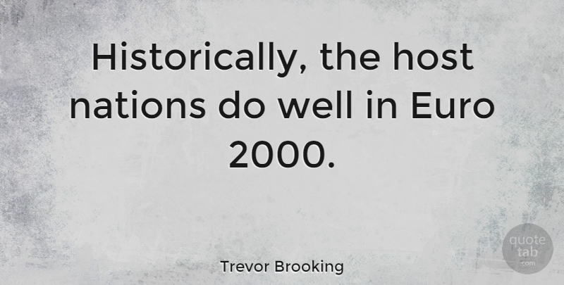 Trevor Brooking Quote About Host, Wells, Nations: Historically The Host Nations Do...