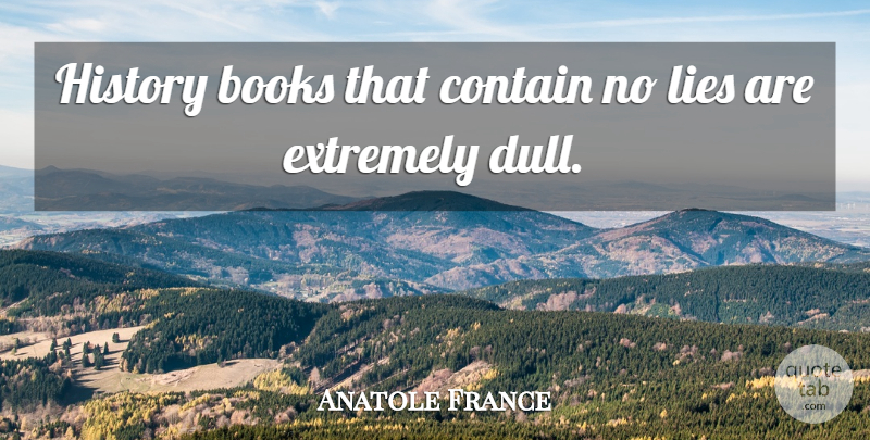 Anatole France Quote About Lying, Book, History: History Books That Contain No...