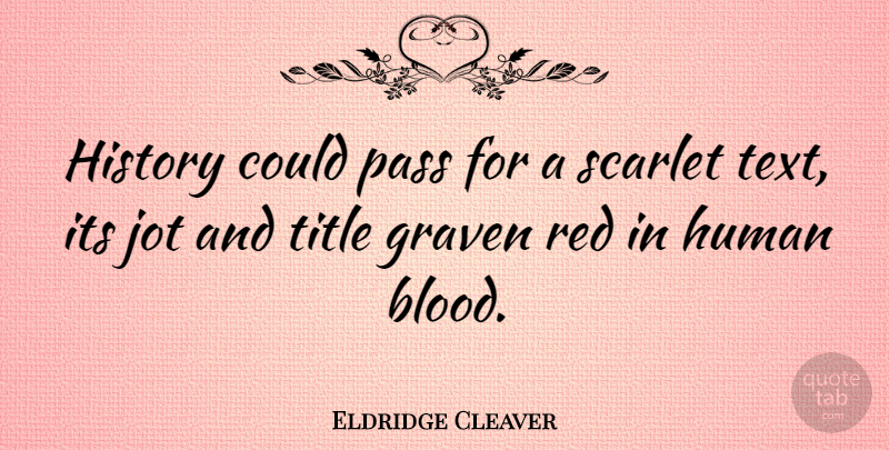 Eldridge Cleaver Quote About Blood, History, African American: History Could Pass For A...