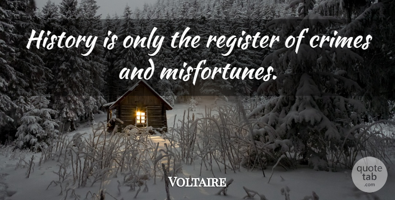 Voltaire Quote About History, Crime, Register: History Is Only The Register...