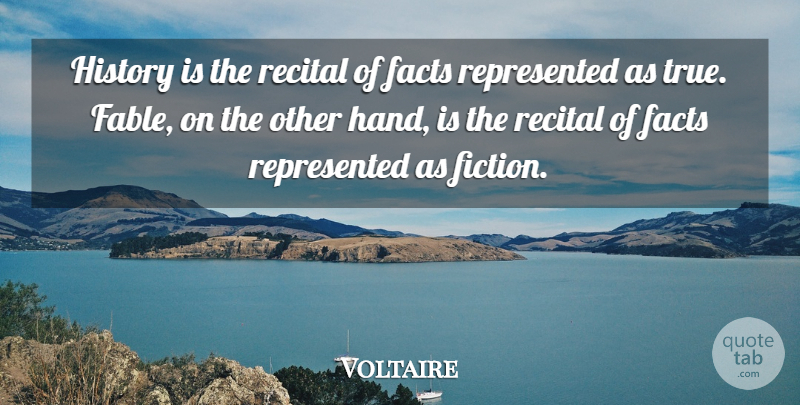 Voltaire Quote About Hands, History, Fables: History Is The Recital Of...